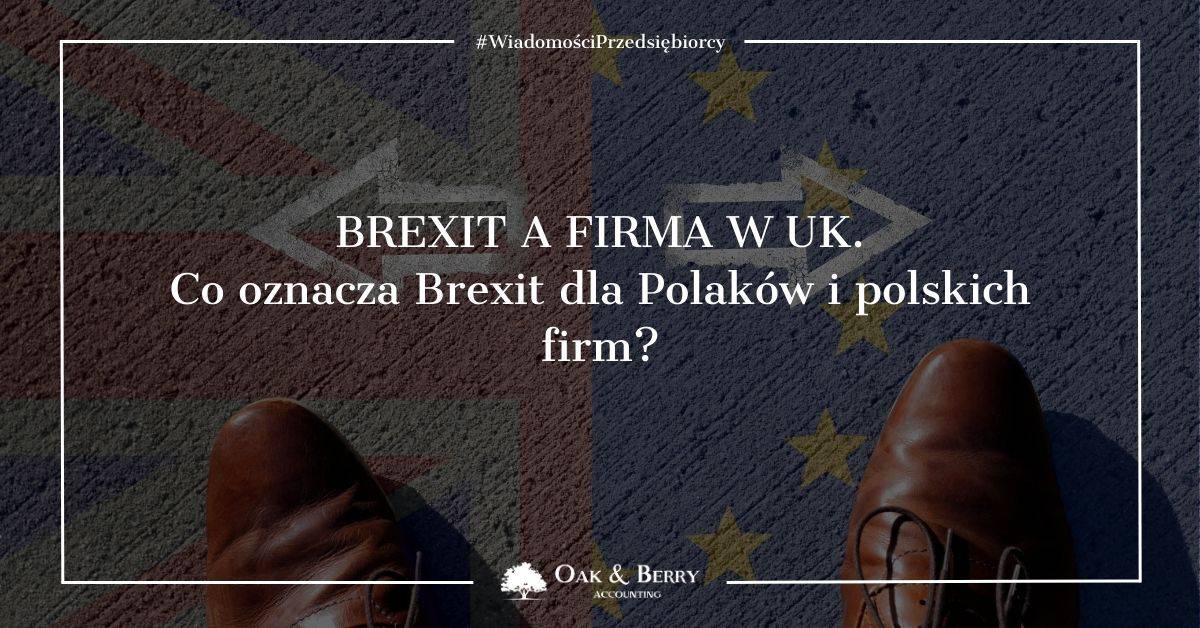 Brexit a firma w UK. Co Brexit oznacza dla Polaków i polskich firm