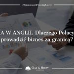 Firma w Anglii. Dlaczego Polacy wolą prowadzić biznes za granicą?