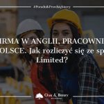 Firma w Anglii, pracownik w Polsce. Jak rozliczyć się ze spółką Limited?