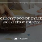Jak rozliczyć dochód dyrektora spółki Ltd w Polsce?