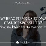 Jak wybrać firmę księgową do obsługi spółki Ltd?