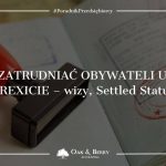 Jak zatrudniać obywateli UE po Brexit - wizy, Settled Status