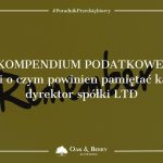 Kompendium podatkowe. Czyli o czym powinien pamiętać każdy dyrektor spółki LTD
