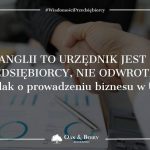 „W Anglii to urzędnik jest dla przedsiębiorcy, nie odwrotnie”. Polak o prowadzeniu firmy w UK