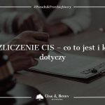 Rozliczenie CIS - co to jest i kogo dotyczy