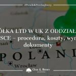 Spółka LTD w UK z oddziałem w Polsce - procedura, koszty, wymagane dokumenty