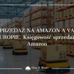 Sprzedaż na Amazon a VAT w Europie. Księgowość sprzedaży na Amazon
