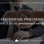 Zatrudnienie pracownika w Anglii - co powinieneś wiedzieć