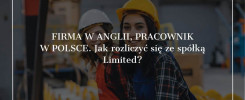 Firma w Anglii, pracownik w Polsce. Jak rozliczyć się ze spółką Limited?
