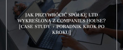 Jak przywrócić spółkę Ltd wykreśloną z Companies House?