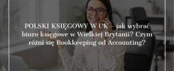 Polski księgowy w UK - jak wybrać biuro księgowe w Wielkiej Brytanii? Czym różni się Bookkeeping od Accounting?