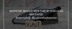 Rodzaje rozliczeń VAT w Wielkiej Brytanii – stawki i zasady podatkowe